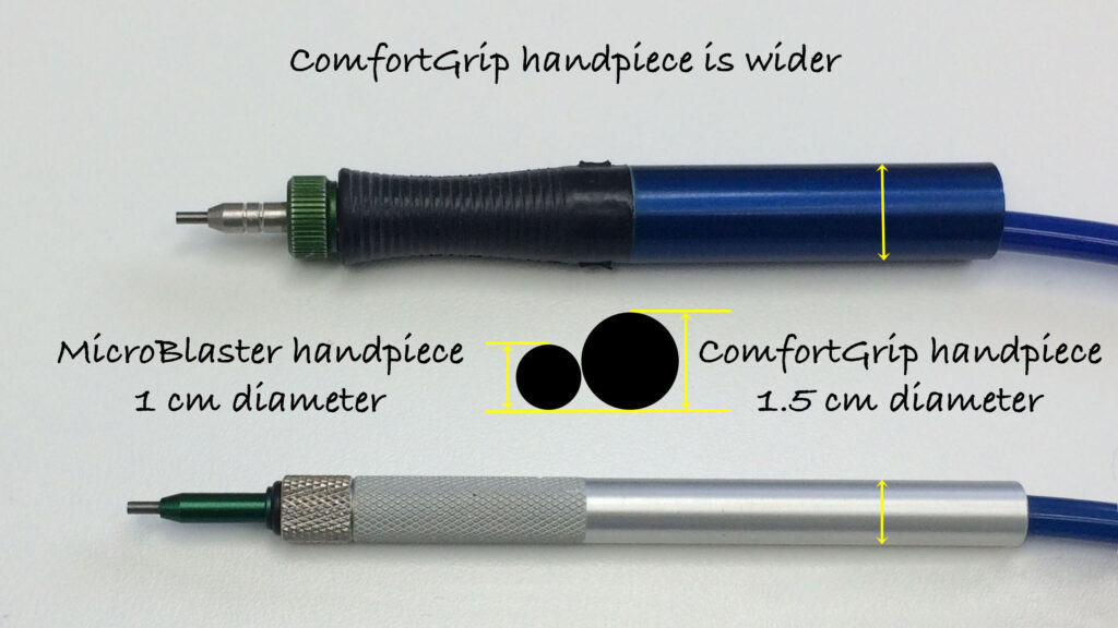 The ComfortGrip Handpiece is wider than the MicroBlaster handpiece.